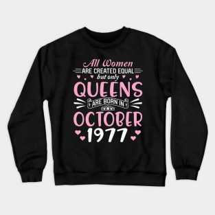 All Women Are Created Equal But Only Queens Are Born In October 1977 Happy Birthday 43 Years Old Me Crewneck Sweatshirt